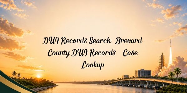 DUI Records Search: Brevard County DUI Records & Case Lookup