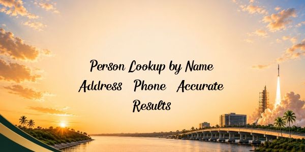 Person Lookup by Name, Address & Phone – Accurate Results