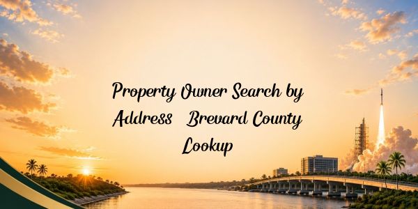 Property Owner Search by Address – Brevard County Lookup